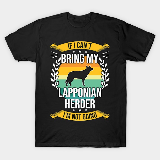 If I Can't Bring My Lapponian Herder Funny Dog Lover Gift T-Shirt by DoFro